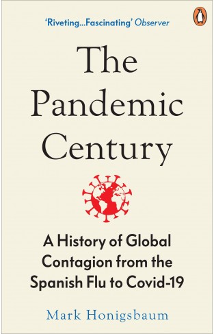 The Pandemic Century: A History of Global Contagion from the Spanish Flu to Covid-19